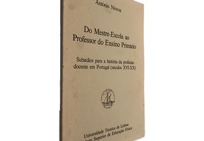 Do Mestre-Escola ao Professor do Ensino Primário (Subsídios Para a História da Profissão Docente em Portugal Século XVI-XX) - An