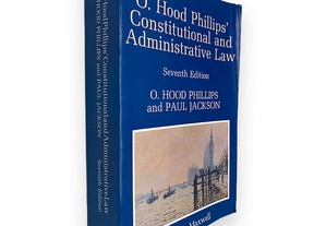 O. Hood Phillips' Constitutional and Administrative Law - O. Hood Phillips / Paul Jackson