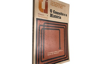 O conceito e a História - Alcinda Pinheiro de Sousa / João Ferreira Duarte / Luisa Maria R. Flora