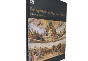 Dos apóstolos ao Papa João Paulo II (O trono de São Pedro) Volume VI