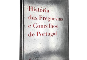 História das freguesias e concelhos de Portugal (Volume 6) - José Hermano Saraiva / Hélder Bastos / Marta Freitas