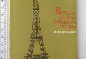 História da arte ocidental 1780-1980 (Modo de emprego) - José-Augusto França