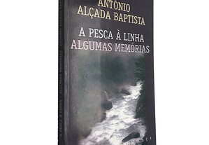 A pesca à linha (Algumas memórias) - António Alçada Baptista