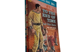 To the end of time (and other stories) - Robert Moore Williams