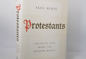 Alec Ryrie // Protestants: the faith that made the modern world 2017