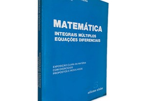 Matemática (Integrais Múltiplos Equações Diferenciais) - Manuel Alberto M. Ferreira / Isabel Amaral