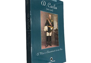 D. Carlos (A Vida e o Assassinato de um Rei) - José M. de Castro Pinto