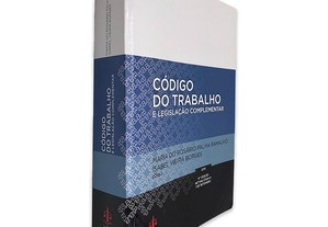 Código do Trabalho e Legislação Complementar - Maria do Rosário Palma Ramalho
