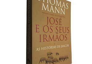 José e os seus irmãos (Volume I - As histórias de Jaacob) - Thomas Mann