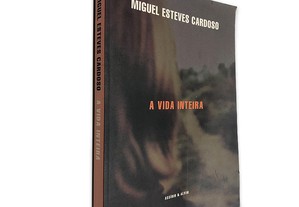 A Vida Inteira - Miguel Esteves Cardoso