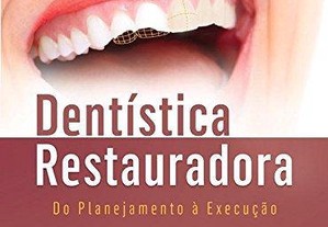 Dentística Restauradora do Planejamento à Execução