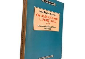 Os Americanos e Portugal (Volume I) - José Freire Antunes