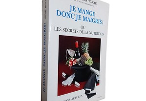 Je Mange Donc Je Maigris (Ou les secrets de la nutrition) - Michel Montignac