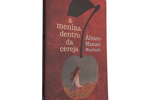 A menina dentro da cereja - Álvaro Manuel Machado