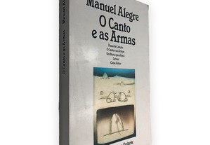 O Canto e as Armas - Manuel Alegre