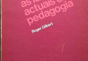 As ideias actuais em pedagogia Roger Gilbert