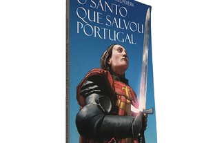 O santo que salvou Portugal - Secundino Cunha