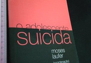 O adolescente suicida - Moses Laufer