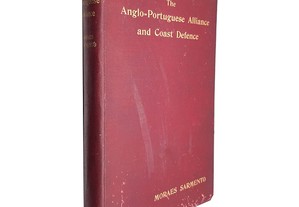 The Anglo-Portuguese Alliance and Coast Defence - J. E. de Moraes Sarmento