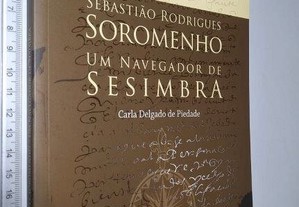 Sebastião Rodrigues Soromenho Um navegador de Sesimbra - Carla Delgado de Piedade