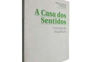 A casa dos sentidos (Crónicas de arquitetura) - Sérgio Fazenda Rodrigues