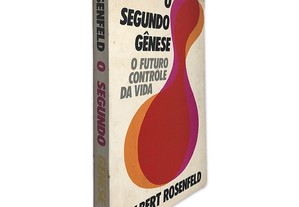O Segundo Gênese (O Futuro Contrôle da Vida) - Albert Rosenfeld