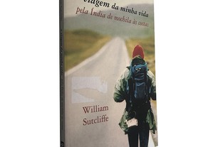 A viagem da minha vida (Pela Índia de mochila às costas) - William Sutcliffe