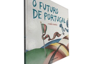 O Futuro de Portugal (A União Europeia) - Paula Cardoso Almeida