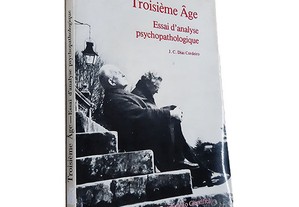 Troisième Âge (Essai D'Analyse Psychopathologique) - J. C. Dias Cordeiro