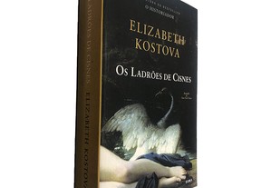Os Ladrões de Cisnes - Elizabeth Kostova