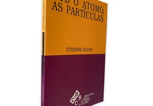 Sob o Átomo, As Partículas - Étienne Klein