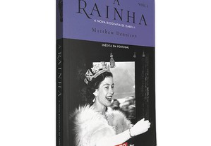 A Rainha (Vol. 1 - A Nova Biografia de Isabel II) - Mathew Dennison
