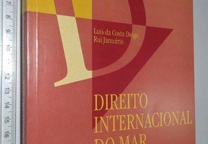 Direito Internacional do Mar e Temas de Direito Marítimo - Luís da Costa Diogo / Rui Januário