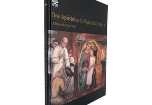 Dos Apóstolos ao Papa João Paulo II (Volume XI - O Trono de São Pedro) -
