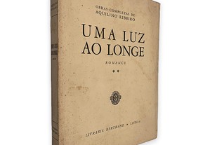 Uma Luz ao Longe (vol. II) - Aquilino Ribeiro