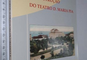 A construção do teatro D. Maria Pia - Rui Santos