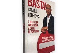 Basta! (O Que Fazer Para Tirar a Crise de Portugal) - Camilo Lourenço