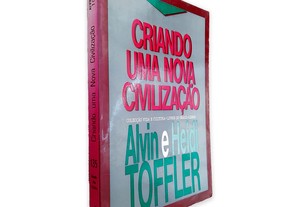 Criando uma Nova Civilização - Alvin Toffler / Heidi Toffler