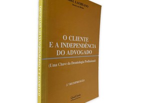 O Cliente e a Independência do Advogado (Uma Chave da Deontologia Profissional) - Abel Laureano