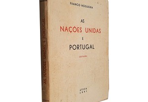 As Nações Unidas e Portugal - Franco Nogueira