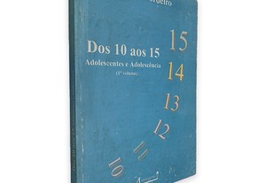 Dos 10 aos 15 Adolescentes e Adolescência (Volume I) - Mário Cordeiro