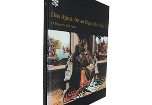 Dos Apóstolos ao Papa João Paulo II (Volume I - O Trono de São Pedro) -