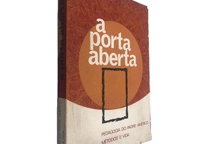 A Porta Aberta (Pedagogia do Padre Américo Métodos e Vida) - Pinto Duarte / Maria Palmira de Morais