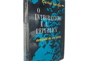 O Integralismo e a República (Autópsia de um Mito - Volume 3) - Carlos Ferrão