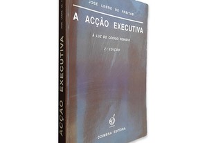 A Acção Executiva (À Luz do Código Revisto - 2.ª edição) - José Lebre de Freitas