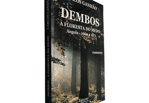 Dembos a Floresta do Medo (Angola 1969 a 1971) - Carlos Ganhão