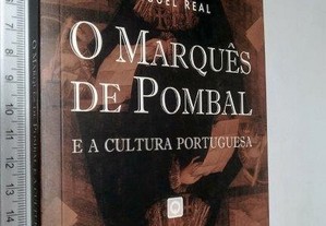 O Marquês de Pombal e a Cultura Portuguesa - Miguel Real