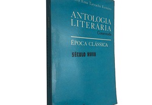 Antologia literária comentada (Época clássica - Século XVIII) - Maria Ema Tarracha Ferreira