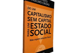 De um Capitalismo sem Capital Para um Estado Social (Não Espere Soluções Fáceis) - Paulo Pinto / Anselmo Crespo
