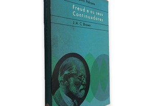 Freud e os Seus Continuadores - J. A. C. Brown